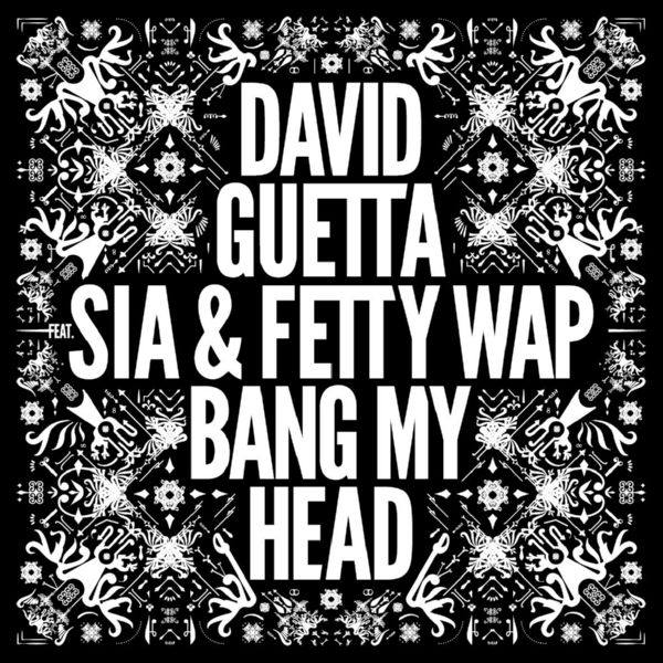 David Guetta feat. Sia & Fetty Wap - Bang My Head.flac