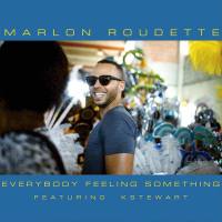 Marlon Roudette Feat. Kstewart - Everybody Feeling Something
