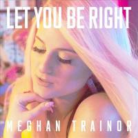 Meghan Trainor - Let You Be Right.flac
