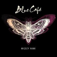 Blue Café - Miedzy Nami.flac
