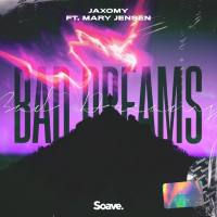 Jaxomy, Mary Jensen - Bad Dreams (feat. Mary Jensen).flac