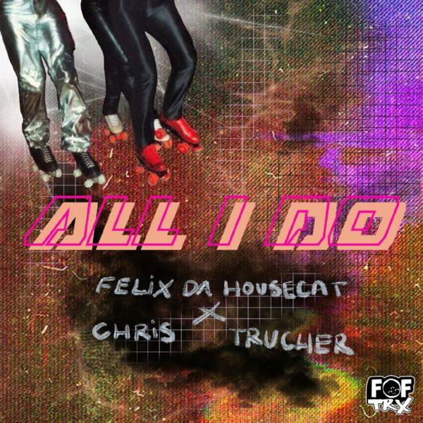 Felix Da Housecat, Chris Trucher - All I Do.flac