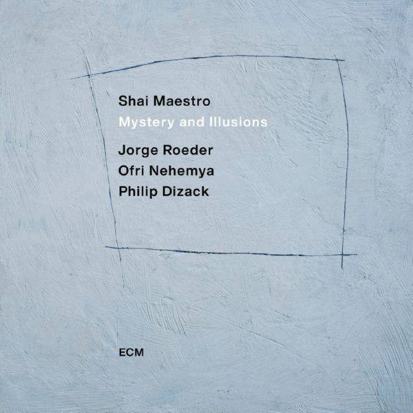 Shai Maestro, Philip Dizack, Jorge Roeder, Ofri Nehemya - Mystery and Illusions.flac