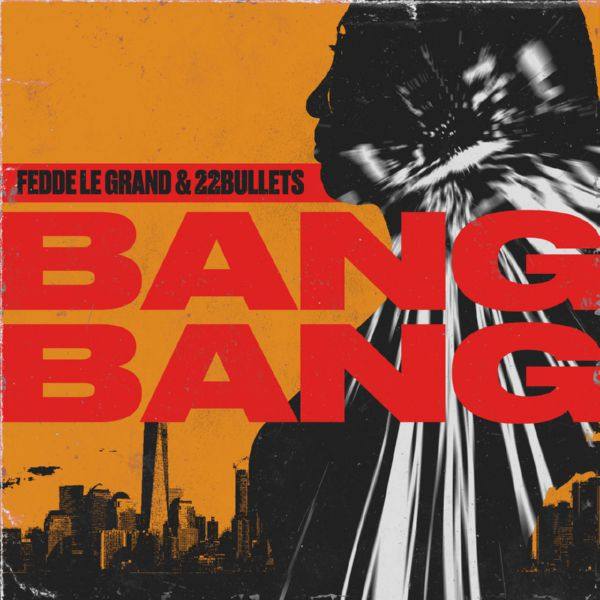 Fedde le Grand, 22Bullets - Bang Bang.flac