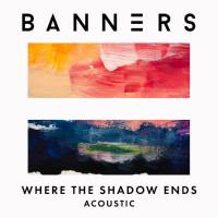 Banners - Where The Shadow Ends (Acoustic).flac
