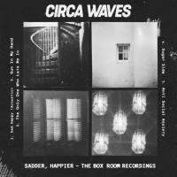 Circa Waves - Sadder, Happier - The Box Room Recordings (2020)