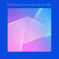 Dave Barnes - Dreaming in Electric Blue (2020)