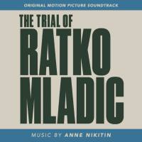 Anne Nikitin - The Trial of Ratko Mladic (Original Motion Picture Soundtrack) (2020) [Hi-Res stereo]