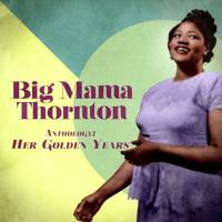 Big Mama Thornton - Anthology Her Golden Years (Remastered) (2020)
