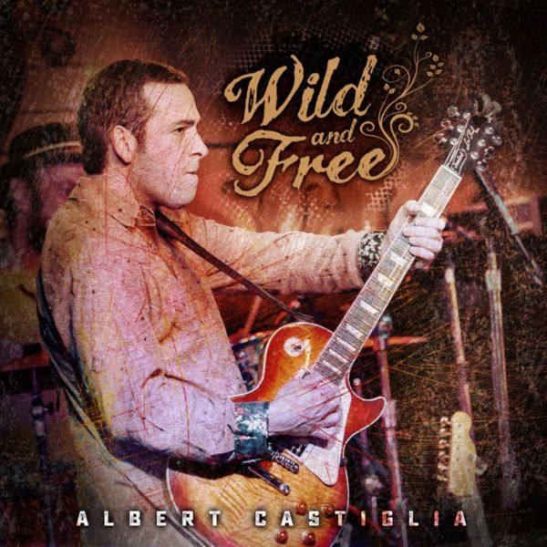 Albert Castiglia - Wild and Free (2020)