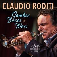 Claudio Roditi - Sambas Bossas and Blues The Best of Claudio Roditi on Resonance (2020)
