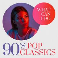 Various Artists - What Can I Do 90's Pop Classics (2020) FLAC