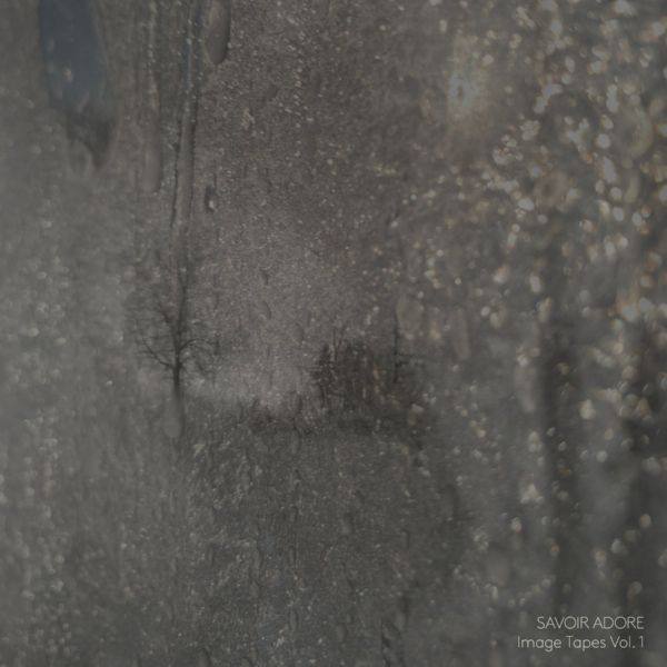 Savoir Adore - Image Tapes Vol. 1 (2020)