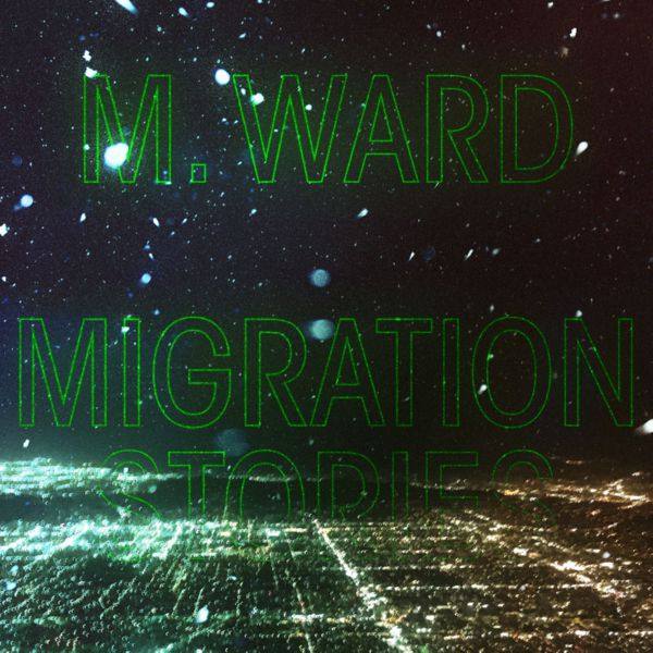 M. Ward - Migration Stories (2020)