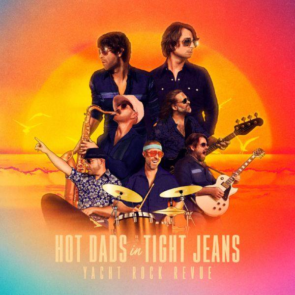 Yacht Rock Revue - Hot Dads in Tight Jeans (2020)