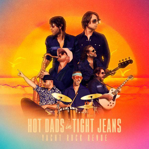 Yacht Rock Revue - Hot Dads in Tight Jeans (2020)