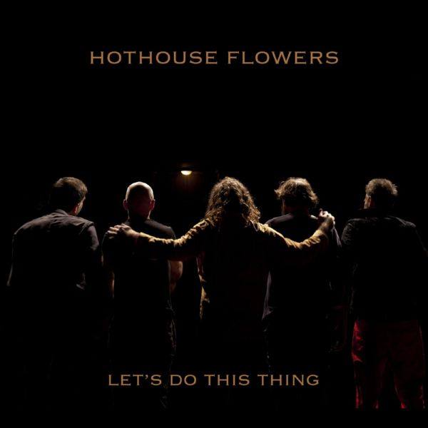 Hothouse Flowers - Let's Do This Thing (2020) FLAC