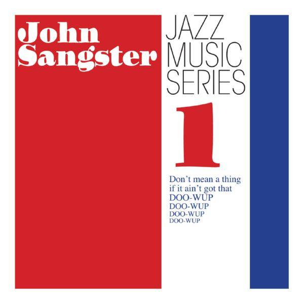 John Sangster - Jazz Music Series 1- Don't mean a thing if it ain't got that doo-wup (2018) [Hi-Res stereo]