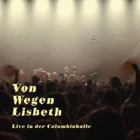 Von Wegen Lisbeth - Live in der Columbiahalle (2020) [Hi-Res stereo]