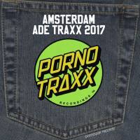 Porno Traxx - Amsterdam Ade 2017 (2017) FLAC