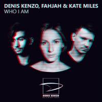 Denis Kenzo Fahjah & Kate Miles - Who I Am 2018 FLAC