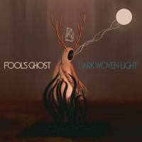 Fool's Ghost - Dark Woven Light (2020)
