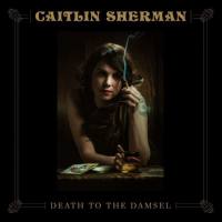 Caitlin Sherman - 2020 - Death to the Damsel (FLAC)