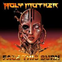 Holy Mother - Face This Burn (2021) [FLAC]