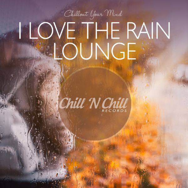 VA - I Love the Rain Lounge (Chillout Your Mind) 2020 FLAC
