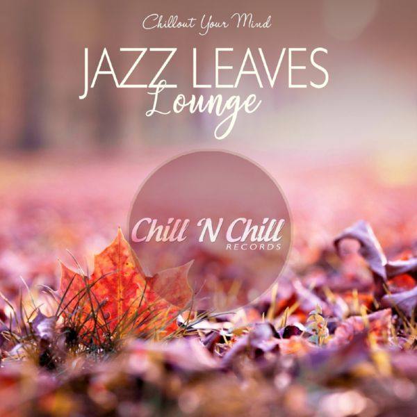 VA - Jazz Leaves Lounge (Chillout Your Mind) 2019 FLAC