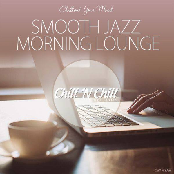 VA - Smooth Jazz Morning Lounge (Chillout Your Mind) 2019 FLAC