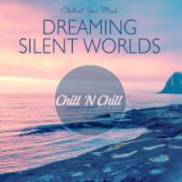 VA - Dreaming Silent Worlds Chillout Your Mind 2021 FLAC
