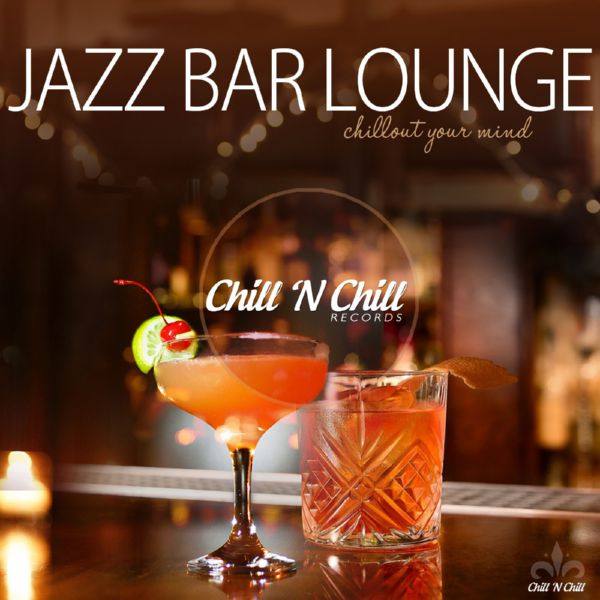 VA - Jazz Bar Lounge (Chillout Your Mind) 2018 FLAC