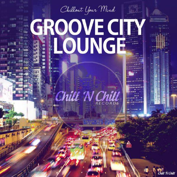 VA - Groove City Lounge (Chillout Your Mind) 2019 FLAC