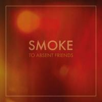 To Absent Friends - Smoke (2020)