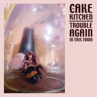 The Cakekitchen - Trouble Again in This Town (2020)