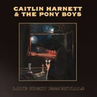 Caitlin Harnett & The Pony Boys - Late Night Essentials (2020) FLAC