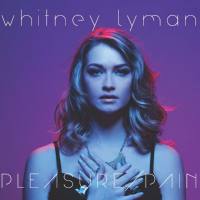 Whitney Lyman - Pleasure  Pain (2018)