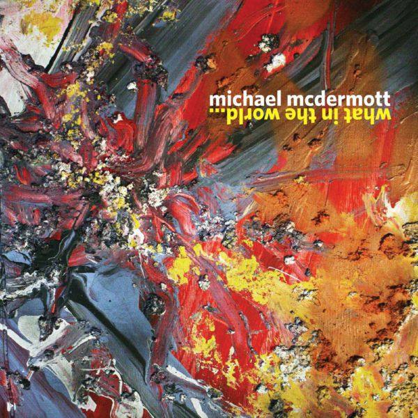 Michael McDermott - What in the World... (2020)