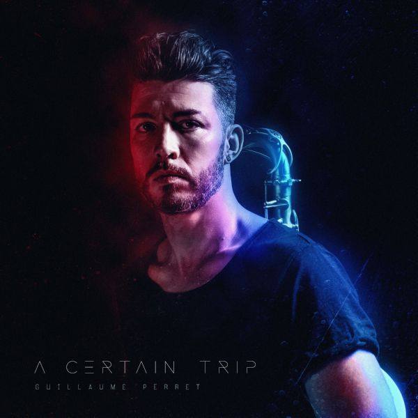 Guillaume Perret - A Certain Trip (2020) [Hi-Res stereo]