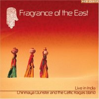 Chinmaya Dunster and the Celtic Ragas Band - Fragrance of the East - Live in India (2004)