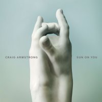 Craig Armstrong - Sun On You 2018 FLAC