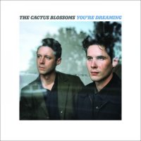 The Cactus Blossoms - You're Dreaming (2016) [FLAC]