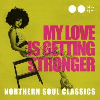 VA - My Love Is Getting Stronger Northern Soul Classics (2020) [FLAC]