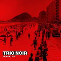 TRIO NOIR - Beach Life (2019) FLAC
