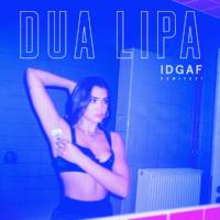 Dua Lipa - IDGAF (Remixes) (2018)