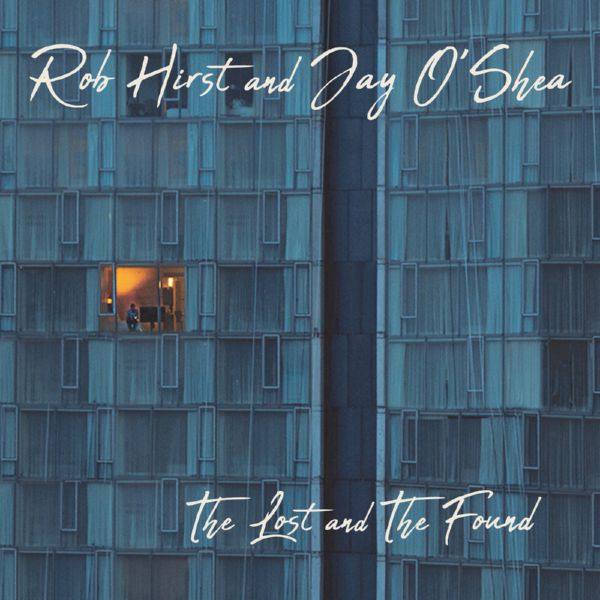 Rob Hirst and Jay O'Shea - 2020 - The Lost and the Found (FLAC)