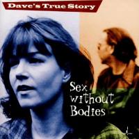 Dave's True Story - Sex Without Bodies (2002) [Hi-Res stereo]