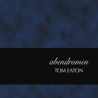 Tom Eaton - Abendromen (2016) flac