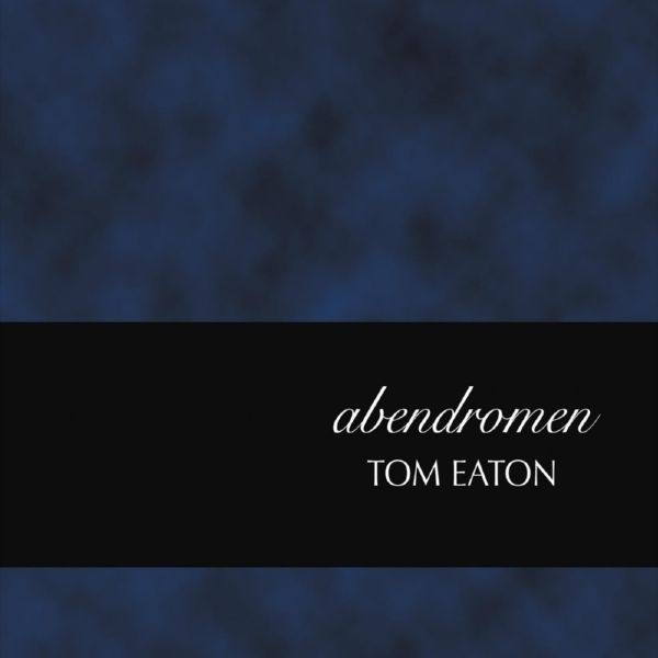 Tom Eaton - Abendromen (2016) flac